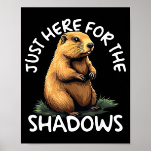 Just Here For The Shadows Funny Groundhog Day Poster
