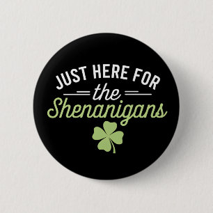 Just Here For The Shenanigans St Patrick's Day 6 Cm Round Badge