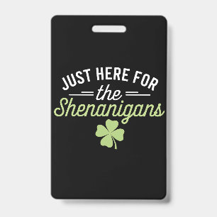 Just Here For The Shenanigans St Patrick's Day ID Badge