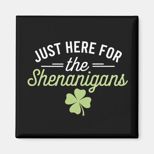 Just Here For The Shenanigans St Patrick's Day Magnet (Front)