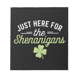Just Here For The Shenanigans St Patrick's Day Notepad