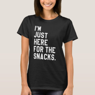 Just Here for the Snacks I'm Just Here for the S T-Shirt