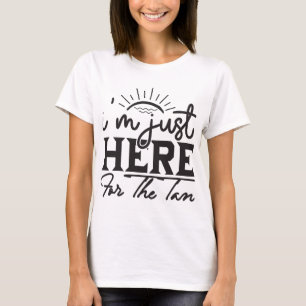 Just Here For The Tan Tee