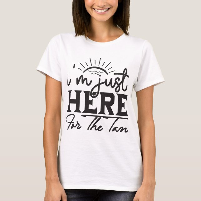 Just Here For The Tan Tee (Front)