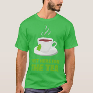 Just Here For The Tea Tea Drinker T-Shirt