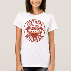 Just Here For The Wieners T-Shirt