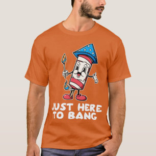 Just Here To Bang 4th Of July Firework Funny Adult T-Shirt