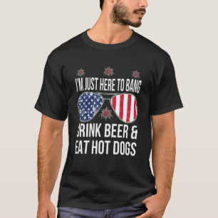 Just Here To Bang 4Th Of July Funny Fireworks Patr T-Shirt