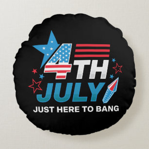 Just Here To Bang 4th Of July Round Cushion