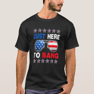 Just Here To Bang 4th Of July Sunglasses T-Shirt