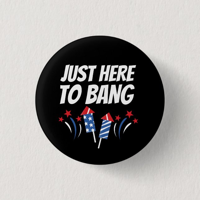 Just Here To Bang 4th Of July T-Shirt 3 Cm Round Badge (Front)