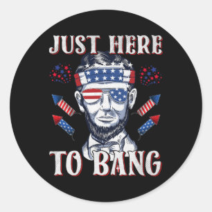 Just Here To Bang Abraham Lincoln 4th Of July Fire Classic Round Sticker