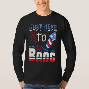 Just Here To Bang American 4th Of July T-Shirt