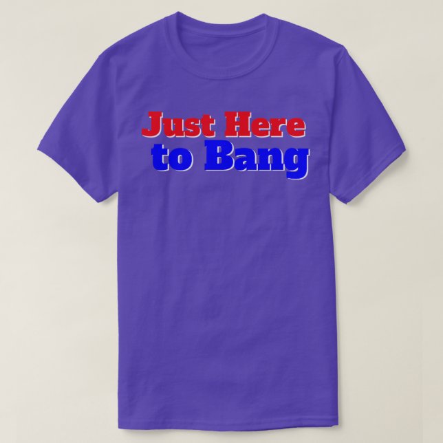 Just Here to Bang American Flag Fireworks 4th of J T-Shirt (Design Front)