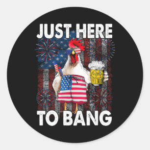 Just Here To Bang Chicken 4th Of July Us Flag Fire Classic Round Sticker