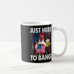 Just Here To Bang Chicken 4th Of July Us Flag Fire Coffee Mug