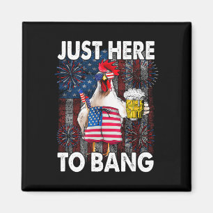 Just Here To Bang Chicken 4th Of July Us Flag Fire Magnet