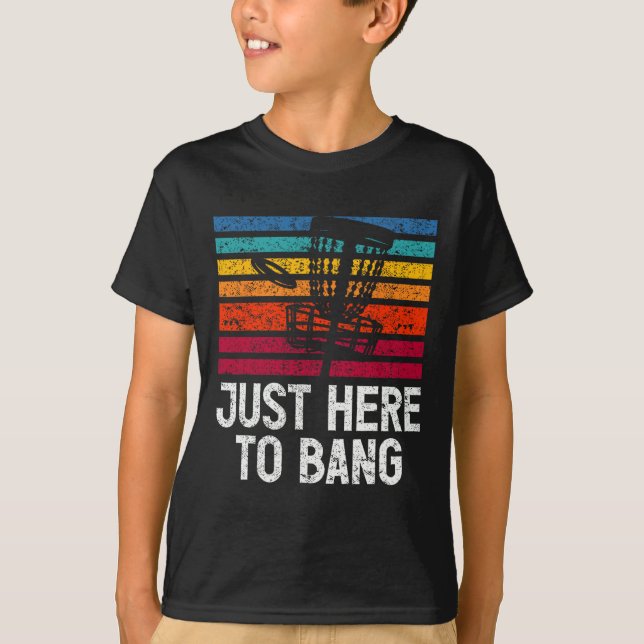 Just Here To Bang Disc Golf Player  T-Shirt (Front)