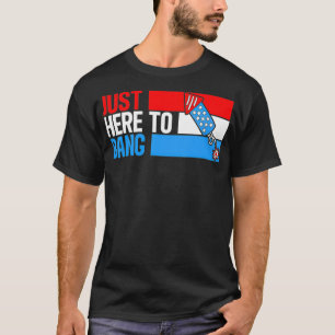 Just Here To Bang Fireworks Funny 4th Of July T-Shirt