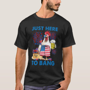 Just Here To Bang Fireworks Patriotic 4th Of July  T-Shirt