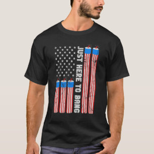 Just Here To Bang Fireworks With USA Flag 4th Of J T-Shirt