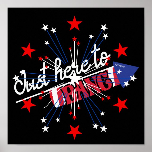 JUST HERE TO BANG funny 4th of Juli fireworks      Poster (Front)