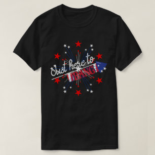 JUST HERE TO BANG funny 4th of Juli fireworks T-Shirt