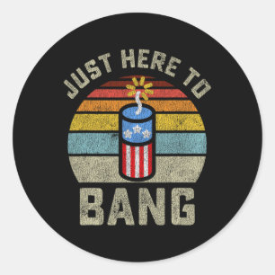 Just Here To Bang Funny 4th Of July Fourth Of July Classic Round Sticker