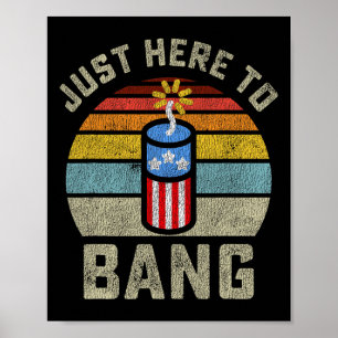 Just Here To Bang Funny 4th Of July Fourth Of July Poster