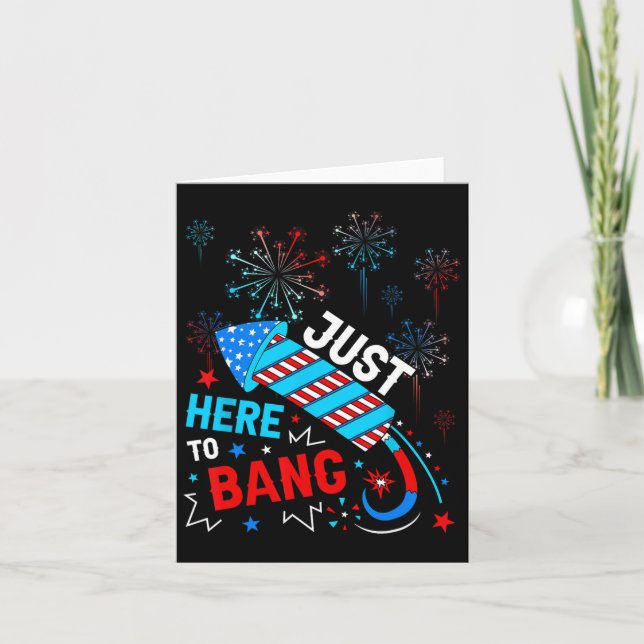 Just Here To Bang Funny 4th Of July Independence D Card (Front)