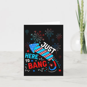 Just Here To Bang Funny 4th Of July Independence D Card