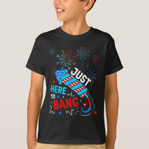 Just Here To Bang Funny 4th Of July Independence D T-Shirt