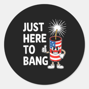 Just here to bang funny independence day look Just Classic Round Sticker
