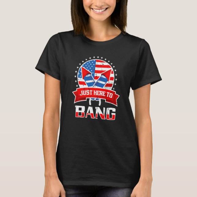 Just Here To Bang July Fourth  4th Of July For Men T-Shirt (Front)