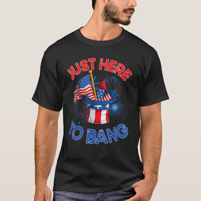 Just here to bang  men women  4th of july firework T-Shirt (Front)