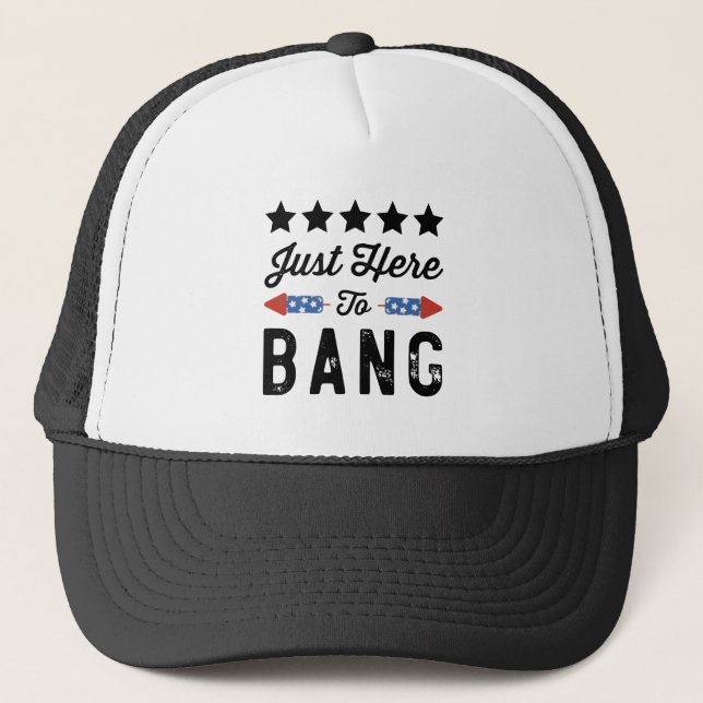 Just Here To Bang Patriotic 4th Of July Gift Trucker Hat (Front)