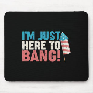 Just Here To Bang Shirt 4th Of July Firework Patri Mouse Mat