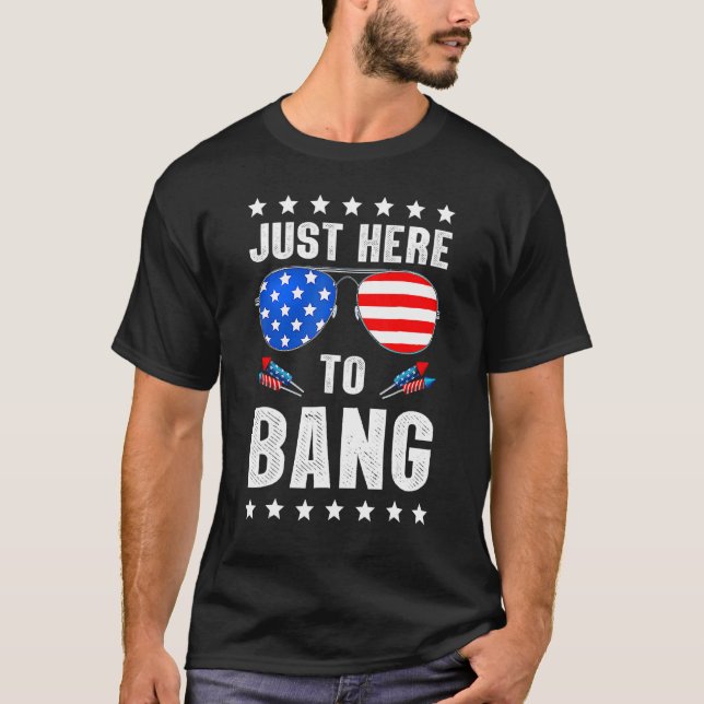 Just Here To Bang Us Flag Glasses 4th Of July Amer T-Shirt (Front)