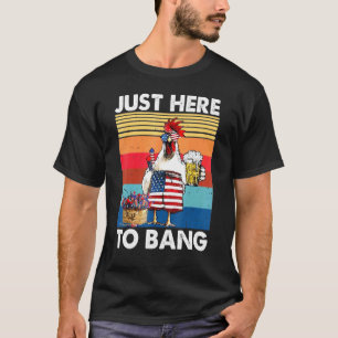 Just Here To Bang Usa Flag Chicken Beer Firework 4 T-Shirt