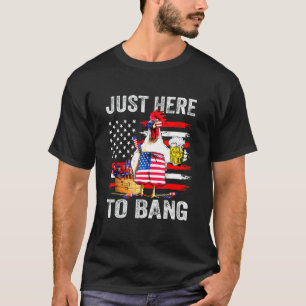 Just Here To Bang Usa Flag Chicken Beer Firework 4 T-Shirt