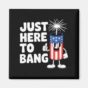 Just here to bang usa funny firework Just here to Magnet