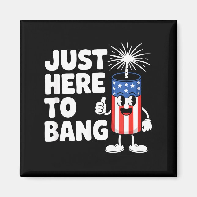 Just here to bang usa funny firework Just here to  Magnet (Front)