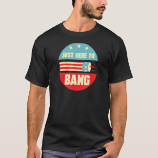 Just Here To Bang Vintage 4th July American Flag P T-Shirt