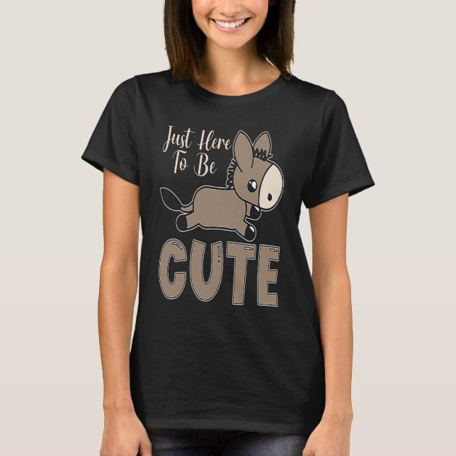 Just Here To Be Cute Donkey Rescue  Farm Animal Do T-Shirt (Front)