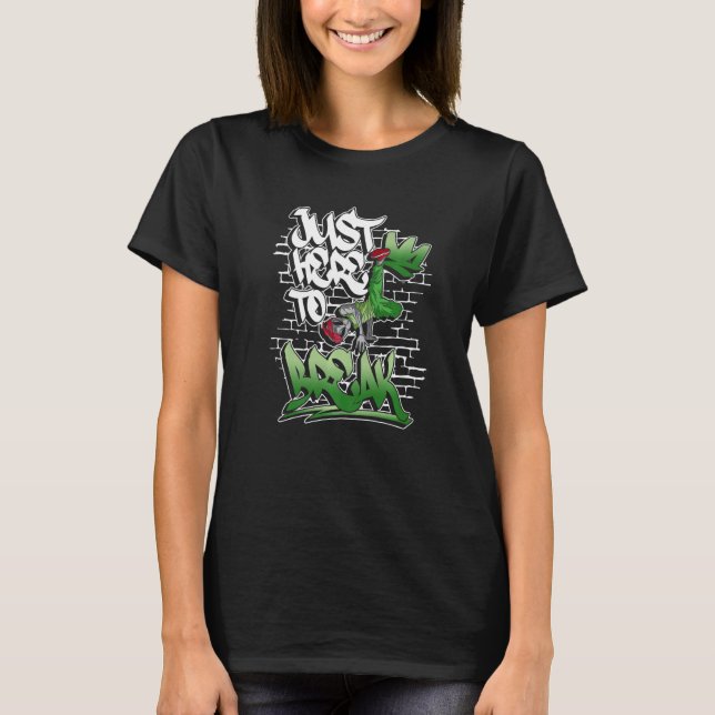 Just Here To Break - Breakdance Hip Hop Premium T-Shirt (Front)