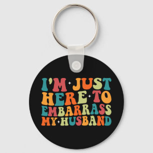 Just Here To Embarr My Husband Funny Wife Mothers Key Ring