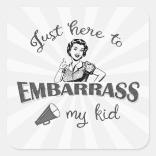 Just Here to Embarrass My Kid - Sassy Mum Square Sticker