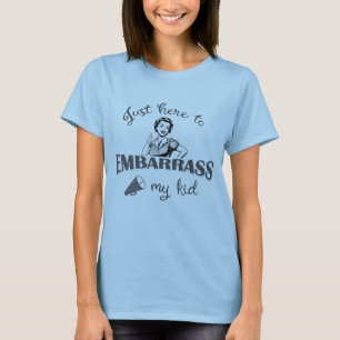 Just Here to Embarrass My Kid - Sassy Mum T-Shirt