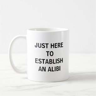 Just Here To Establish An Alibi Funny True Crime Coffee Mug