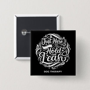 Just Here to Hold the Leash, Dog Therapy Volunteer 15 Cm Square Badge
